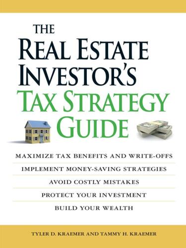 The real estate investor's tax strategy guide : maximize tax benefits and write-offs, implement money-saving strategies, avoid costly mistakes, protect your investment, build your wealth