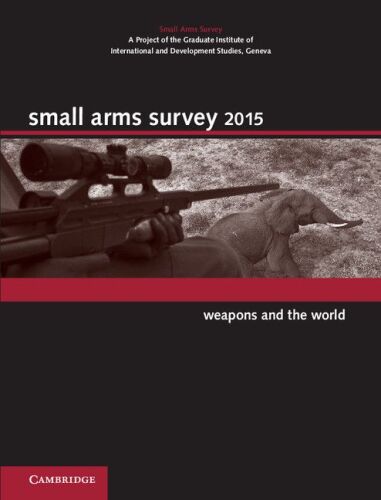 Small Arms Survey 2015 : weapons and the world