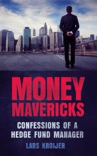 Money mavericks : confessions of a hedge fund manager