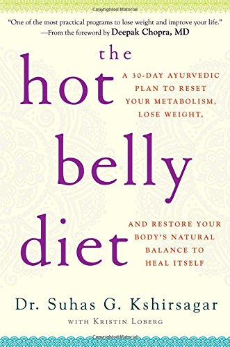 The Hot Belly Diet: A 30-Day Ayurvedic Plan to Reset Your Metabolism, Lose Weight, and Restore Your Body's Natural Balance to Heal Itself