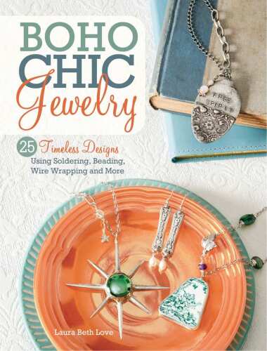 BoHo chic jewelry : 25 timeless designs using soldering, beading, wire wrapping and more