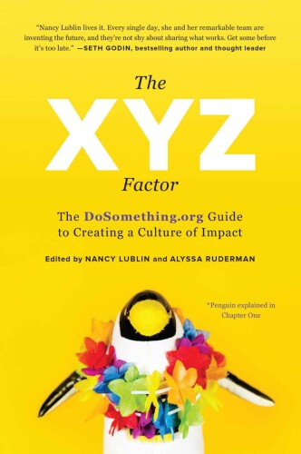 The XYZ factor : the DoSomething.org guide to creating a culture of impact