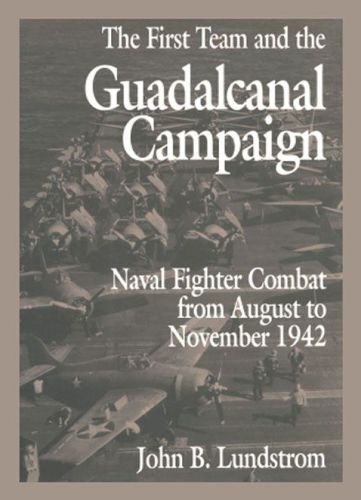 First Team And The Guadalcanal Campaign : Naval Fighter Combat From August To November 1942