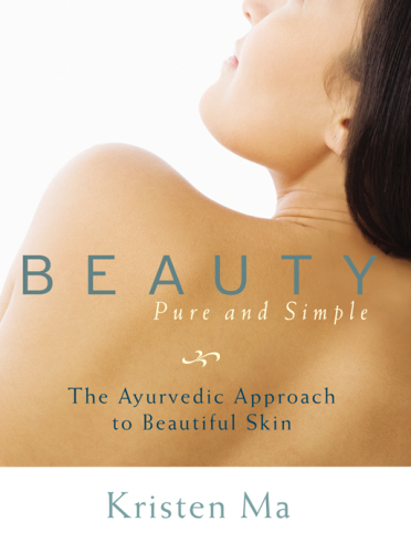 Beauty pure and simple : the ayurvedic approach to beautiful skin