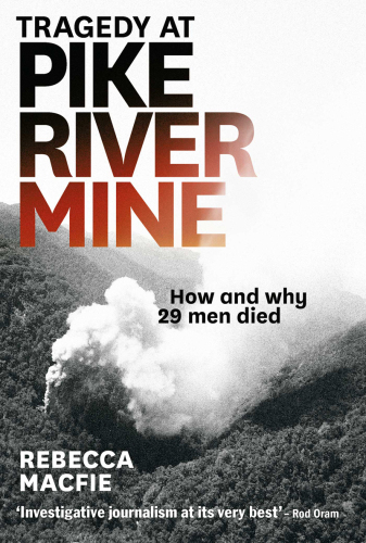 Tragedy at Pike river mine : how and why 29 men died