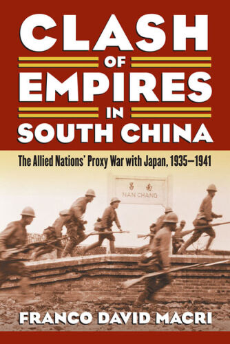 Clash of empires in South China : the Allied nations' proxy war with Japan, 1935-1941