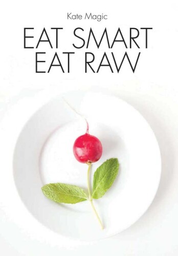 Eat Smart Eat Raw, 2nd Edition