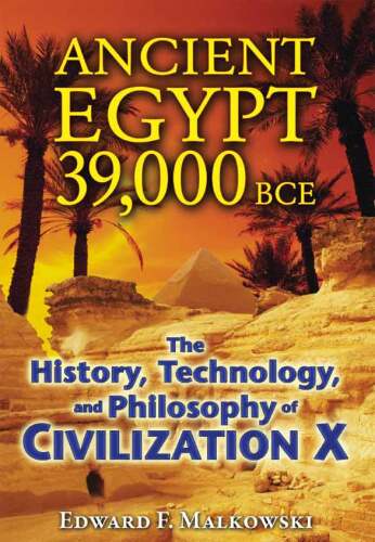 Ancient Egypt 39,000 BCE : The history, technology and philosophy of Civilization X