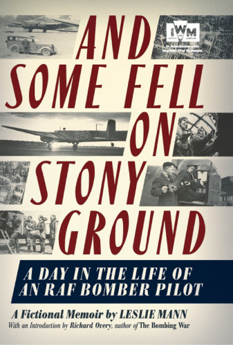 And Some Fell on Stony Ground: A Day in the Life of an RAF Bomber Pilot : a Day in the Life of an RAF Bomber Pilot