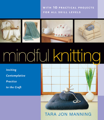 Mindful knitting : inviting contemplative practice to the craft