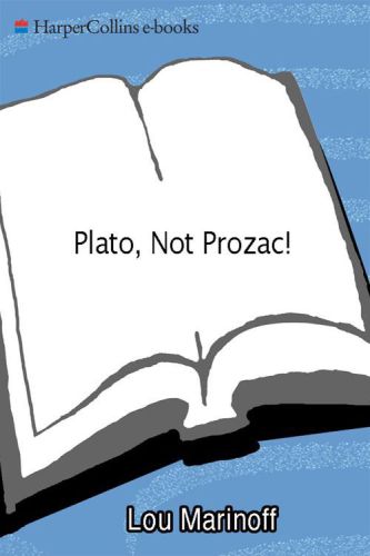 Plato, not prozac! : applying eternal wisdom to everyday problems