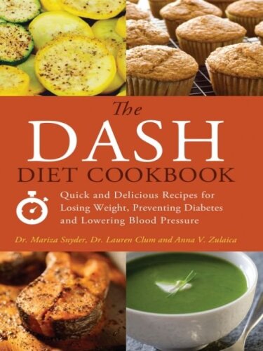 The DASH diet cookbook : quick and delicious recipes for losing weight, preventing diabetes and lowering blood pressure