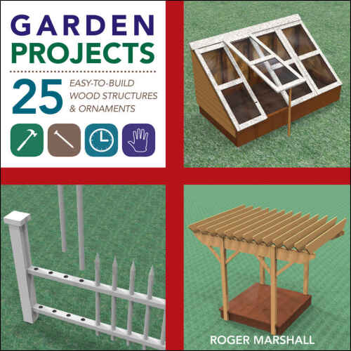 Garden projects : 25 easy-to-build wood structures & ornaments