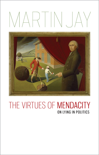 The Virtues of Mendacity: On Lying in Politics