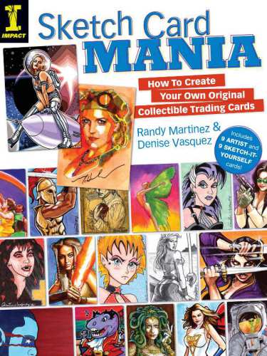 Sketch Card Mania : How To Create Your Own Original Collectible Trading Cards