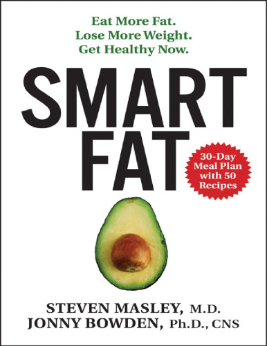 Smart fat : eat more fat, lose more weight, get healthy now