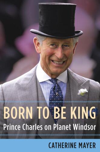 Born to be king : Prince Charles on planet Windsor