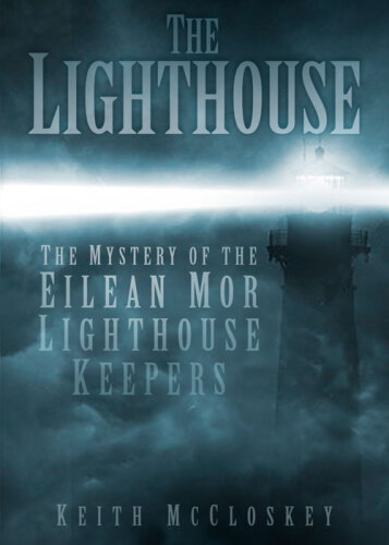 The lighthouse : the mystery of the missing Eilean Mor lighthouse keepers