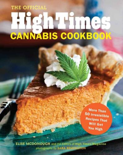 The official High Times cannabis cookbook : [more than 50 irresistible recipes that will get you high]