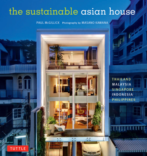 The Sustainable Asian House: Thailand, Malaysia, Singapore, Indonesia, Philippines