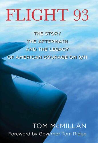 Flight 93 : the story, the aftermath, and the legacy of American courage on 9/11