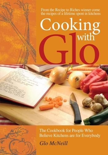 Cooking with Glo: The Cookbook for People Who Believe Kitchens are for Everybody