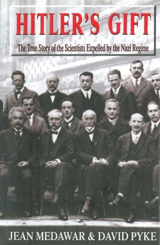 Hitler's gift : the true story of the scientists expelled by the nazi regime