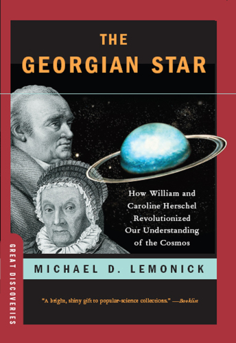 The Georgian star : how William and Caroline Herschel revolutionized our understanding of the cosmos