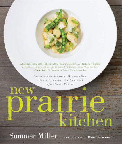 New Prairie Kitchen : Stories And Seasonal Recipes From Chefs, Farmers, And Artisans Of The Great Plains