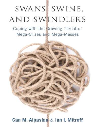 Swans, swine, and swindlers : coping with the growing threat of mega-crises and mega-messes