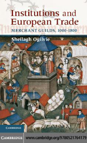 Institutions and European Trade : Merchant Guilds, 1000-1800