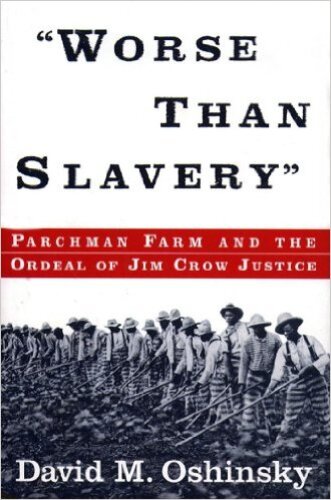 Worse than slavery : Parchman Farm and the ordeal of Jim Crow justice