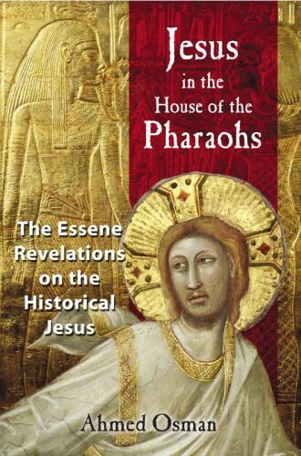 Jesus in the house of the pharaohs : the Essene revelations on the historical Jesus