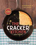 The cracker kitchen : a cookbook in celebration of cornbread-fed, down-home family stories and cuisine