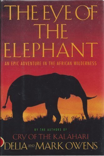 The eye of the elephant : an epic adventure in the African wilderness