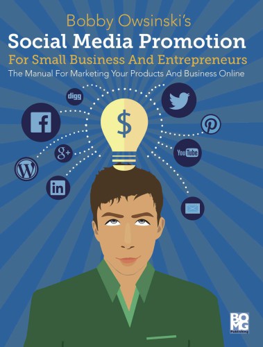 Social Media Promotion for Small Business and Entrepreneurs: The Manual For Marketing Your Products And Business Online