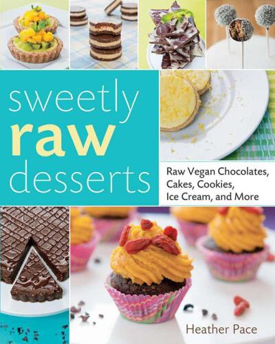 Sweetly raw desserts : raw vegan chocolates, cakes, cookies, ice cream, and more