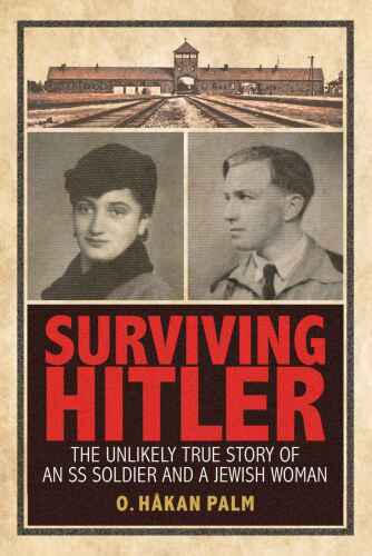 Surviving Hitler : the unlikely true story of an SS soldier and a Jewish woman