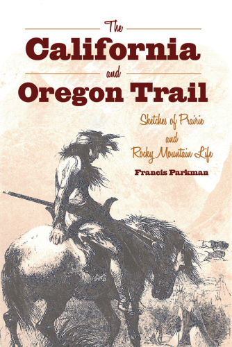 The California and Oregon Trail : Sketches of Prairie and Rocky Mountain Life