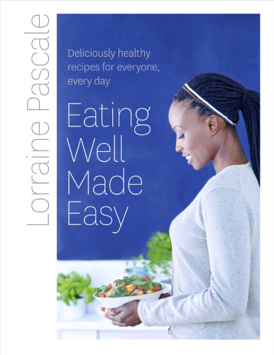 Eating well made easy : deliciously healthy recipes for everyone, every day