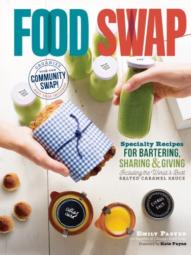 Food swap : specialty recipes for bartering, sharing & giving : including the world's best salted caramel sauce