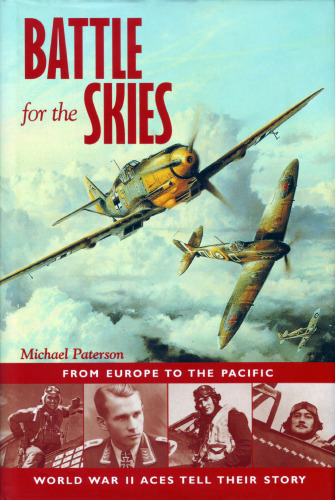 Battle for the skies : from Europe to the Pacific, World War II aces tell their story