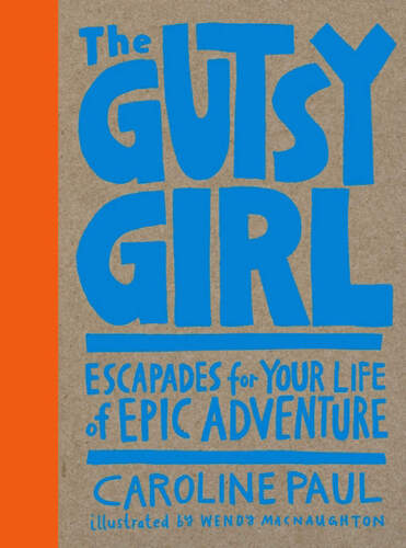 The gutsy girl : tales for your life of ridiculous adventure