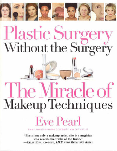 Plastic surgery without the surgery : the miracle of makeup techniques