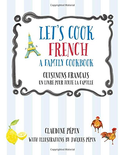 Let's cook French : a family cookbook = Cuisinons Français : un livre pour toute la famille