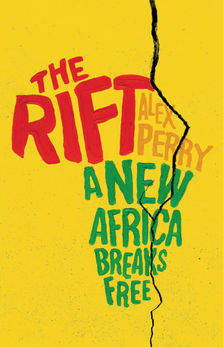 The rift : a new Africa breaks free : dispatches from a changing continent