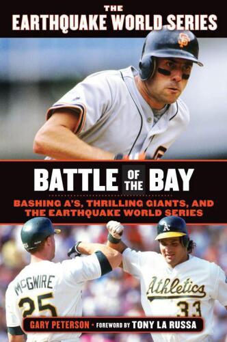 Battle of the Bay : bashing A's, thrilling Giants, and the earthquake World Series