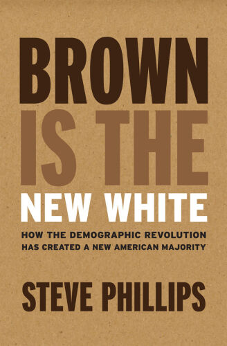 Brown is the new white : how the demographic revolution has created a new American majority