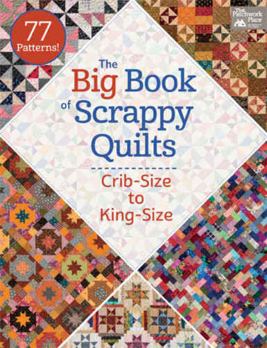 The big book of scrappy quilts : crib-size to king-size