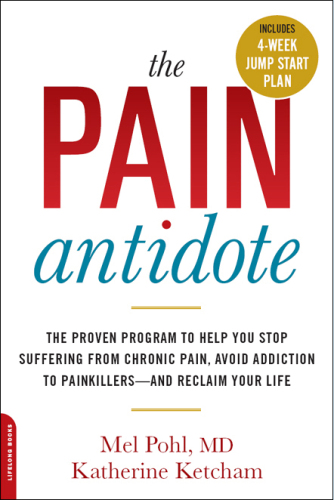 The pain antidote : the proven program to help you stop suffering from chronic pain, avoid addiction to painkillers--and reclaim your life